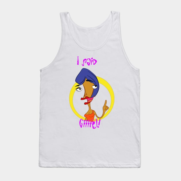 I said Girl ! Tank Top by pixelbosszero